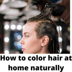 How to color hair at home naturally