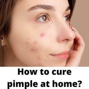 How to cure pimple at home?