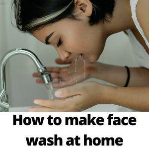How to make face wash at home
