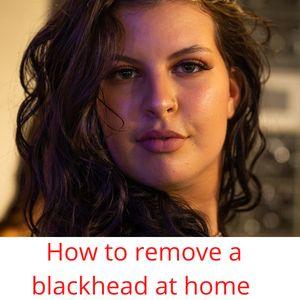 How to remove a blackhead at home