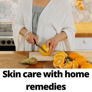 Skin care with home remedies