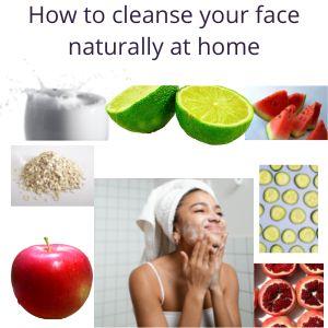 How to cleanse your face naturally at home