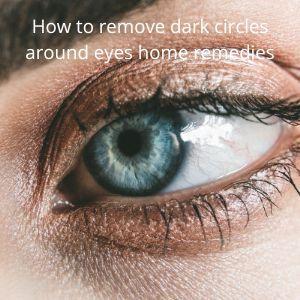 How to remove dark circles around eyes home remedies
