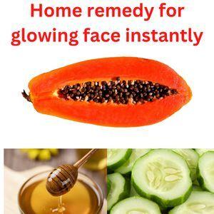 Home remedy for glowing face instantly